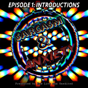 Sarcasm & Anxiety | Episode 1 Introductions