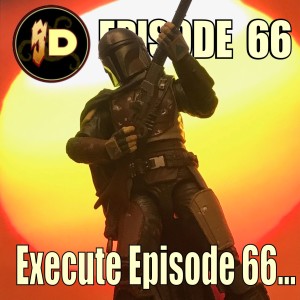 Sarlacc Digest Episode 66 - Execute Episode 66...