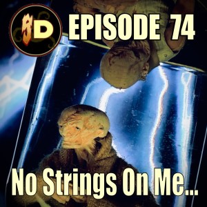 Sarlacc Digest episode 74- No Strings On Me...