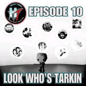 Hoth Topic Episode 10: 