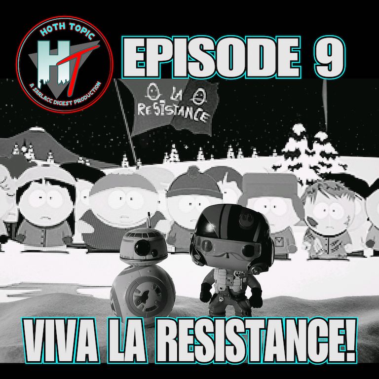 Hoth Topic Episode 9 Viva La Resistance!