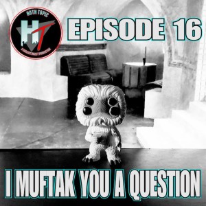 Hoth Topic Episode 16: I Muftak You A Question