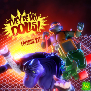 "They're not dolls!" Episode 217 Featuring SGT Bananas