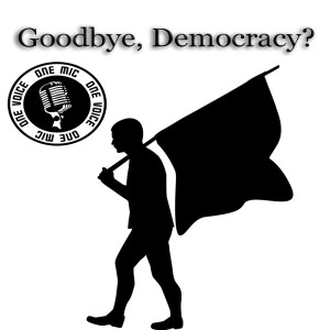 Goodbye, Democracy?