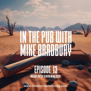 In The Pub With Mike Bradbury - Episode 13 - Baseball Batted To Death In The Desert