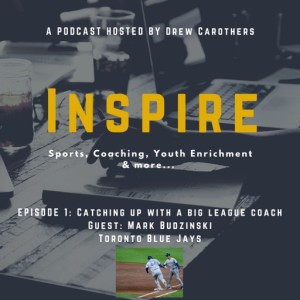 Inspire Episode 1: Catching up with a Big League Coach