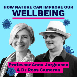 How nature can improve our wellbeing - Professor Anna Jorgensen and Dr Ross Cameron