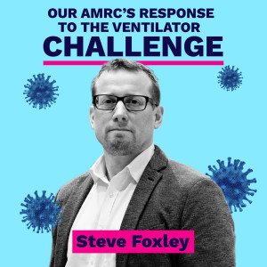 Our AMRC's response to the Ventilator Challenge - Steve Foxley