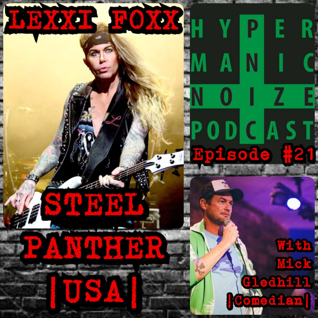 #21HMN: Lexxi Foxx [STEEL PANTHER] &amp; Mick Gledhill [COMEDIAN]