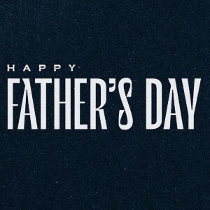 Father's Day 2024 - What Makes A Good Man - Steve Carter