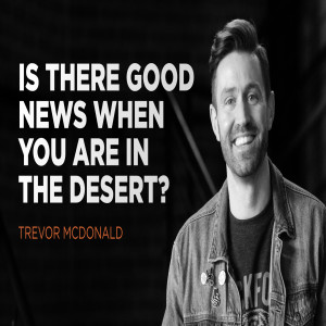 Desert Sessions - Part 1 - Trevor McDonald - There is Good News in the Desert