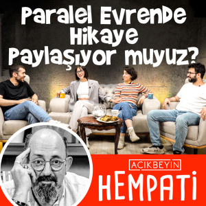 Paralel Evrende Hikaye Paylaşıyor Muyuz? | HEMPATİ - B03