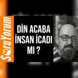 SoruYorum - Din Acaba İnsan İcadı Mı ?