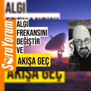 SoruYorum - Algı Frekansını Değiştir ve Akışa Geç