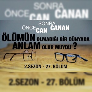 Ölümün Olmadığı Bir Dünyada Anlam Olur Muydu ? | Önce CAN Sonra CANAN | Sezon 2 | 27.Bölüm