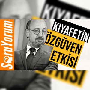 SoruYorum - Giydiğimiz Kıyafetin Özgüvenimize Etkisi