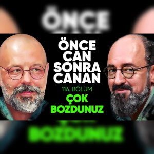 Çok Bozdunuz | Önce CAN Sonra CANAN | 116.Bölüm