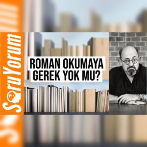 SoruYorum - Roman Okumaya Gerek Yok Mu?