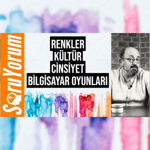 SoruYorum - Renkler, Kültür, Cinsiyet, Bilgisayar Oyunları