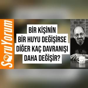 SoruYorum - Bir Kişinin Bir Huyu Değişirse Diğer Kaç Davranışı Daha Değişir?