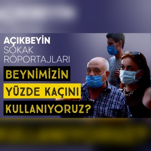 Beynimizin Yüzde Kaçını Kullanıyoruz? | AçıkBeyin Sokak Röportajları