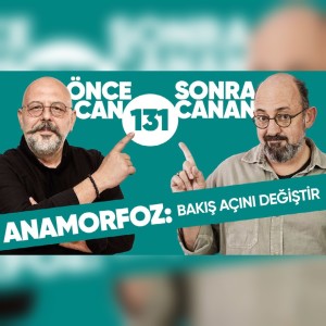 ANAMORFOZ: Bakış Açını Değiştir | Önce CAN Sonra CANAN | 131.Bölüm