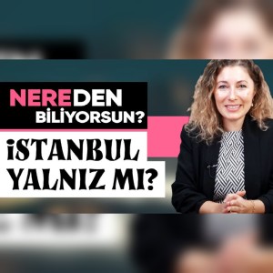 İstanbul Yalnız Mı? | Nereden Biliyorsun? - B0