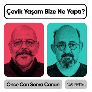 Çevik Yaşam Bize Ne Yaptı? | Önce CAN Sonra CANAN | 145.Bölüm