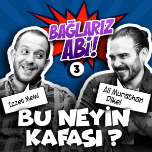 Bu Neyin Kafası? | Bağlarız Abi - B03