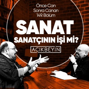 Sanat Sanatçının İşi Mi? | Önce CAN Sonra CANAN | 149.Bölüm