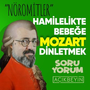 SoruYorum - ”Nöromitler” Hamilelikte Bebeğe Mozart Dinletmek