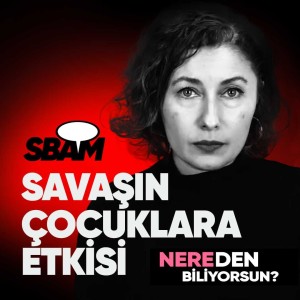 Savaşın Çocuklara Etkisi | Nereden Biliyorsun?