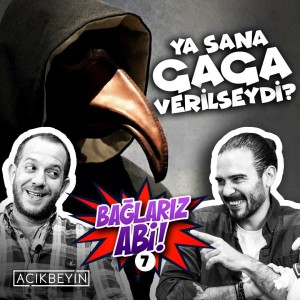 Ya Sana Gaga Verilseydi? | Bağlarız Abi - B07