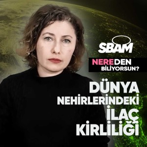 Dünya Nehirlerindeki İlaç Kirliliği | Nereden Biliyorsun?