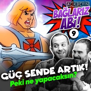 Güç Sende Artık! Peki Ne Yapacaksın? | Bağlarız Abi - B09