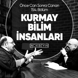 Kurmay Bilim İnsanları | Önce CAN Sonra CANAN | 154.Bölüm