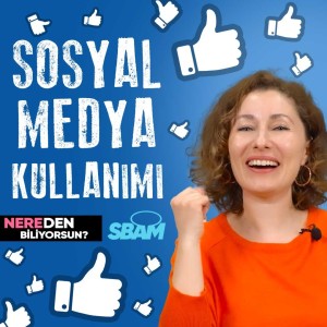 Sosyal Medya Kullanımı | Nereden Biliyorsun?