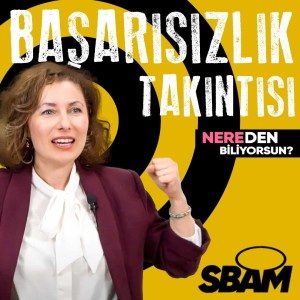 Başarısızlık Takıntısı | Nereden Biliyorsun?