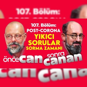 Post-Corona: Yıkıcı Sorular Sorma Zamanı | Önce CAN Sonra CANAN | 107.Bölüm