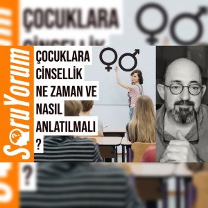 SoruYorum - Çocuklara Cinsellik Ne Zaman ve Nasıl Anlatılmalı ?