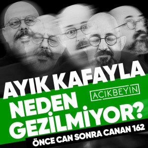 Ayık Kafayla Neden Gezilmiyor? | Önce CAN Sonra CANAN | 162.Bölüm