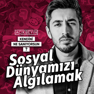 Sosyal Dünyamızı Algılamak | Kendini Ne Sanıyorsun? - B04