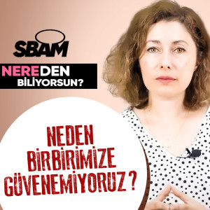 Neden Birbirimize Güvenemiyoruz? | Nereden Biliyorsun?