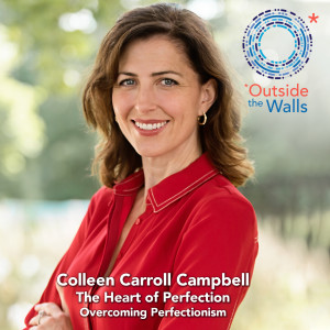 Colleen Carroll Campbell - The Heart of Perfection - Overcoming Perfectionism