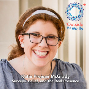 #248: Katie Prejean McGrady - Surveys, Belief, and the Real Presence