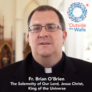 Fr. Brian O'Brien - Jesus Christ, King of the Universe