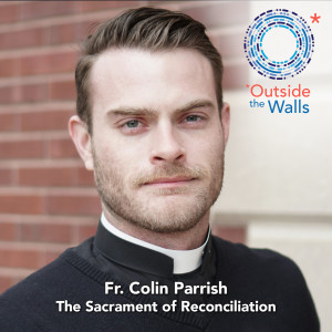 #230: Fr. Colin Parrish - The Sacrament of Reconciliation