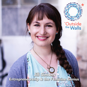 #252: Jill Simons - Entrepreneurship and the Feminine Genius