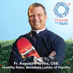 #231: Fr. Augustine Wetta, OSB. - Humility Rules