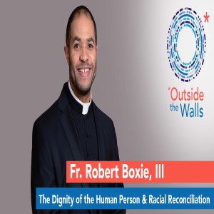 Fr. Robert Boxie, III - The Dignity of the Human Person and Racial Reconciliation